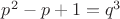 $p^2-p+1=q^3$