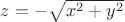 $z=-\sqrt{x^2+y^2$}
