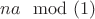 $na \mod(1)$