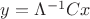 $y=\Lambda^{-1}Cx$