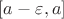 $[a-\varepsilon,a]$