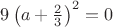 $9\left(a+\frac2 3\right)^2=0$