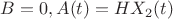 $B=0, A(t) = H X_2(t)$