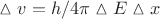 $  \vartriangle v = h /{4 \pi \vartriangle E \vartriangle x} $
