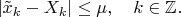 $$|\tilde x_k-X_k|\le \mu,\quad k\in\mathbb{Z}.$$