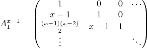 $$
A_{1}^{x-1} = \begin{pmatrix}
1 & 0 & 0 & \cdots \\
x-1 & 1 & 0& \\         
\frac{(x-1)(x-2)}{2} & x-1 & 1 & \\
\vdots & & & \ddots
\end{pmatrix}
$$