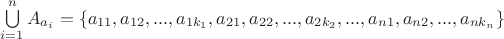 $\bigcup\limits_{i=1}^nA_{a\pha_i}=\{a_{11},a_{12},...,a_{1k_1},a_{21},a_{22},...,a_{2k_2}, ... ,a_{n1},a_{n2},...,a_{nk_n}\}}$
