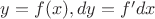 $y=f(x), dy=f'dx$