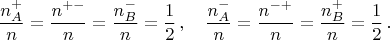 $$\frac{n^+_A}{n}=\frac{n^{+-}}{n}=\frac{n^-_B}{n}=\frac{1}{2}\,,\quad \frac{n^-_A}{n}=\frac{n^{-+}}{n}=\frac{n^+_B}{n}=\frac{1}{2}\,.$$