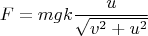 $$F=mgk\frac{u}{\sqrt{v^2+u^2}}$$