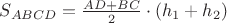 $S_{ABCD} =\frac {AD+BC}{2}\cdot(h_1+h_2)$