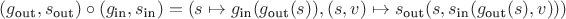 $(g_\text{out}, s_\text{out})\circ(g_\text{in}, s_\text{in}) = (s\mapsto g_\text{in}(g_\text{out}(s)), (s,v)\mapsto s_\text{out}(s, s_\text{in}(g_\text{out}(s), v)))$