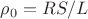 $\rho_0=RS/L$ $\rho_0=RS/L$