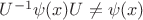 $U^{-1}\psi(x)U\neq \psi(x)$