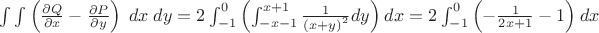 $\int\limits_{} {\int\limits_{} {\left( {\frac{{\partial Q}}{{\partial x}} - \frac{{\partial P}}{{\partial y}}} \right)\;dx\;dy} } = 2{\mkern 1mu} \int_{ - 1}^0  \left( {\int_{ - x - 1}^{x + 1}  \frac{1}{{{{\left( {x + y} \right)}^2}}}dy} \right){\mkern 1mu} dx = \[2{\mkern 1mu} \int_{ - 1}^0  \left( { - \frac{1}{{2x + 1}} - 1} \right){\mkern 1mu} dx\]$