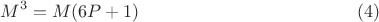 $$M^3=M(6P+1)\eqno  (4)$$