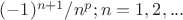 $(-1)^{n+1}/n^{p}; n=1, 2, ...$