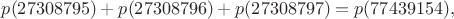 $p(27308795)+p(27308796)+p(27308797)=p(77439154),$