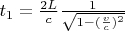 $t_1=\frac{2L}{c} \frac{1}{\sqrt{1-(\frac{v}{ c})^2}}$