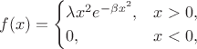 $$f(x)=\begin{cases}\lambda x^2e^{-\beta x^2},&x>0,\\0,&x<0,\end{cases}$$