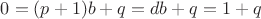 $0=(p+1)b+q=db+q=1+q$ $0=(p+1)b+q=db+q=1+q$