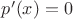 $p'(x)=0$