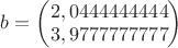 $
b=\begin{pmatrix}
2,0444444444\\
3,9777777777
\end{pmatrix}
$