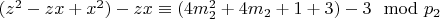 $(z^2 - z x + x^2) - z x\equiv (4m_2^2 +4m_2 +1 + 3) - 3\mod p_2$