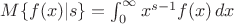 $M\{f(x)|s\}=\int_0^\infty x^{s-1}f(x)\,dx$