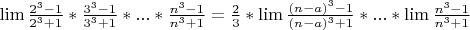 $\lim \frac{2^3-1}{2^3+1}*\frac{3^3-1}{3^3+1}*...*\frac{n^3-1}{n^3+1}=\frac {2}{3}*\lim \frac {(n-a)^3-1}{(n-a)^3+1}*...*\lim \frac {n^3-1}{n^3+1}$