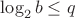 $\log_2 b \leq q$