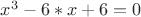 $x^3-6*x+6=0$