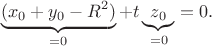 $$\underbrace{(x_0+y_0-R^2)}_{=0}+t\underbrace{z_0}_{=0}=0.$$