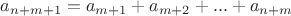 $a_{n+m+1}=a_{m+1}+a_{m+2}+...+a_{n+m}$ $a_{n+m+1}=a_{m+1}+a_{m+2}+...+a_{n+m}$