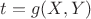 $t=g(X,Y)$