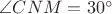 $\angle CNM=30^\circ$