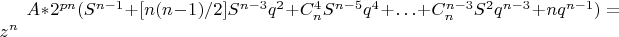 \\ $A*2^{pn}(S^{n-1} + [n(n-1)/2]S^{n-3} q^2 + C_n^4 S^{n-5} q^4 + \ldots + C_n^{n-3}S^2 q^{n-3} + nq^{n-1}) = z^n$