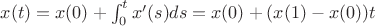 $x(t)=x(0)+\int_0^tx'(s)ds=x(0)+(x(1)-x(0))t$