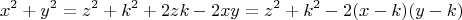 \[
x^2  + y^2  = z^2  + k^2  + 2zk - 2xy = z^2  + k^2  - 2(x - k)(y - k)
\]