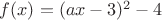 $f(x)=(ax-3)^2-4$