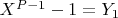 $X^{P-1} -1= Y_1$