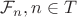 $\mathcal{F}_n, n \in T$ $\mathcal{F}_n, n \in T$