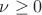 $ \nu \geq 0 $