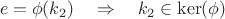 $$e=\phi(k_2)\quad\Rightarrow\quad k_2\in\operatorname{ker}(\phi)$$