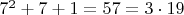 $7^2+7+1=57=3\cdot19$