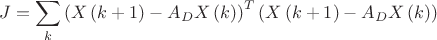 $$J=\sum_{k}\left(X\left(k+1\right)-A_{D}X\left(k\right)\right)^{T}\left(X\left(k+1\right)-A_{D}X\left(k\right)\right)$$