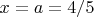 $x=a=4/5$