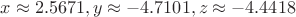 $x\approx 2.5671, y\approx -4.7101, z\approx -4.4418$