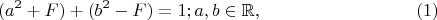 $$(a^2+F)+ (b^2-F)=1; a,b \in \mathbb{R}, \eqno (1) $$