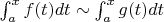 $\int_{a}^{x}{f(t)dt} \sim \int_{a}^{x}{g(t)dt}$